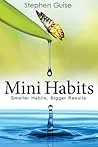Mini Habits: Smaller Habits, Bigger Results (Mini Habits, #1)